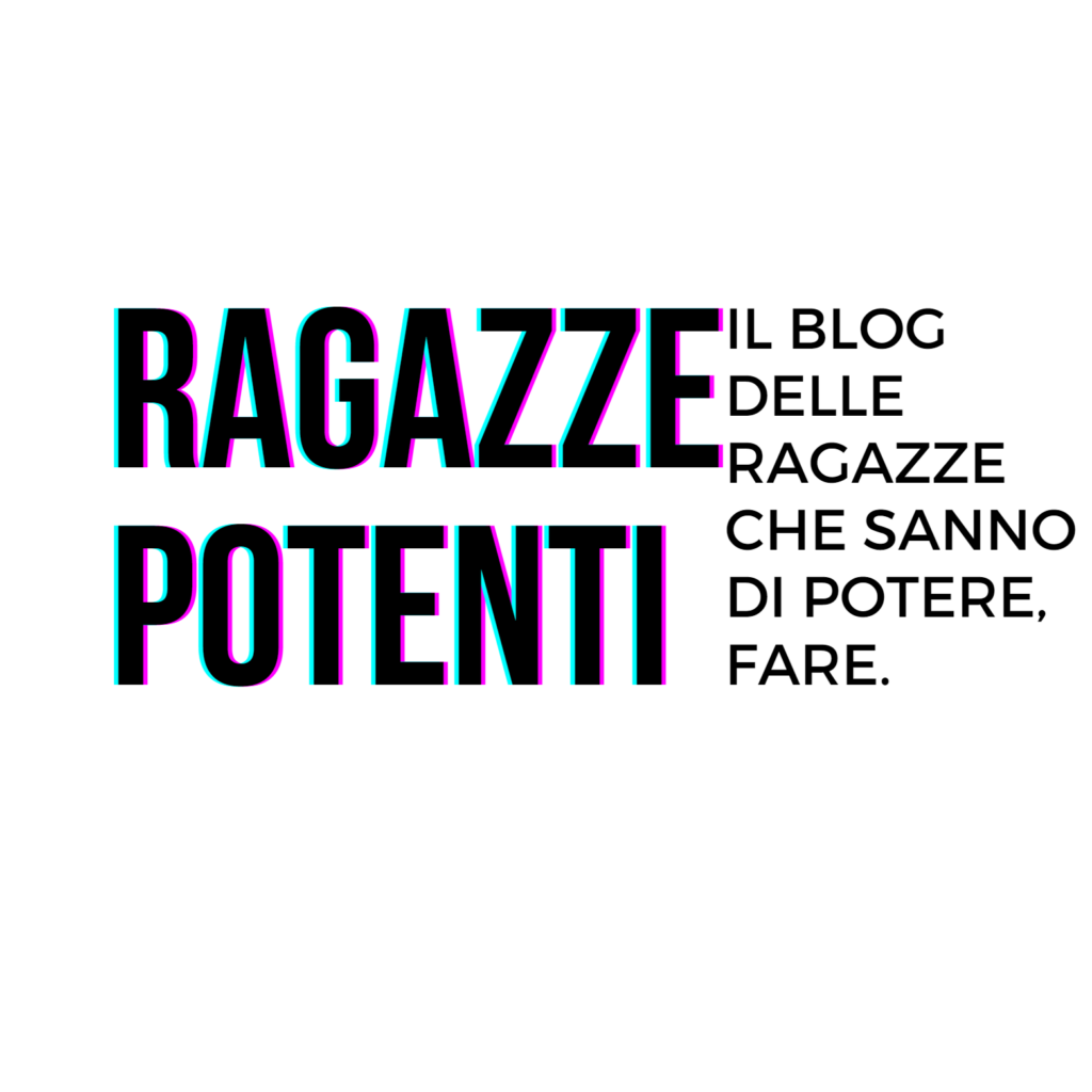 ragazzepotenti il blog delle ragazze che sanno di potere, fare